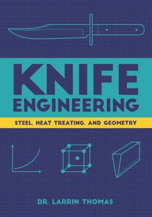 Knife Engineering:  Steel, Heat Treating and Geometry